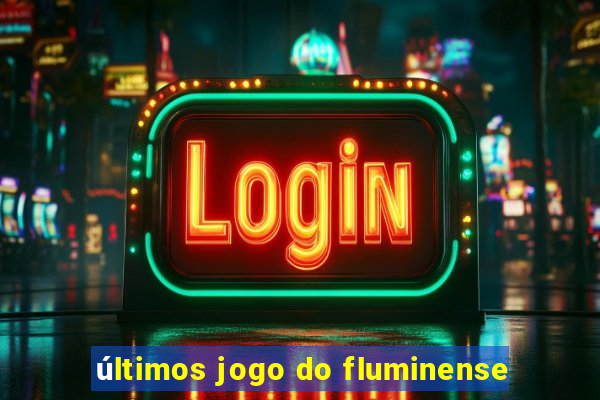 últimos jogo do fluminense