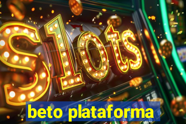 beto plataforma