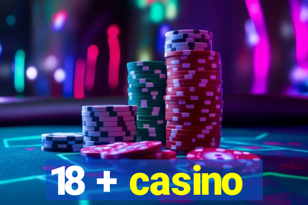 18 + casino