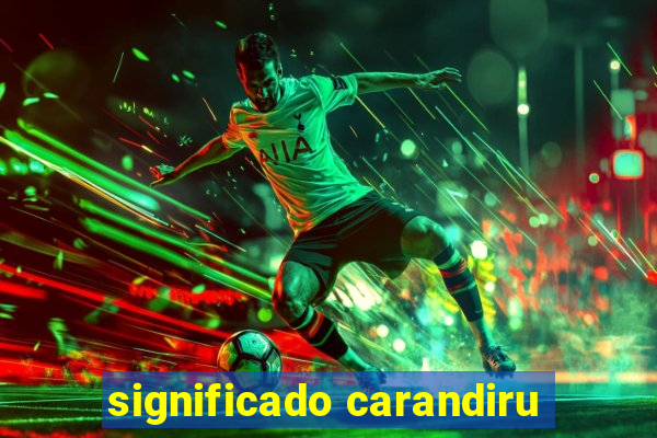 significado carandiru