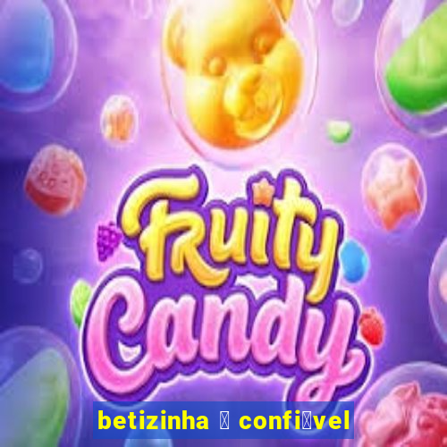 betizinha 茅 confi谩vel