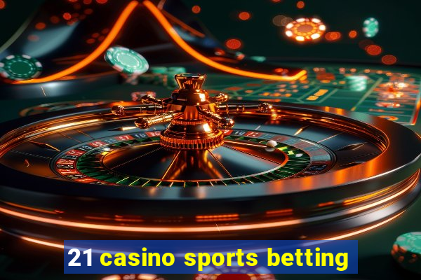 21 casino sports betting