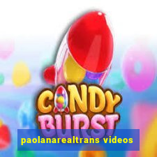 paolanarealtrans videos