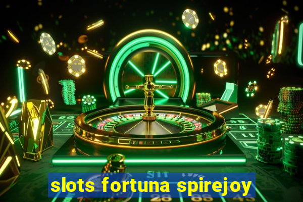 slots fortuna spirejoy