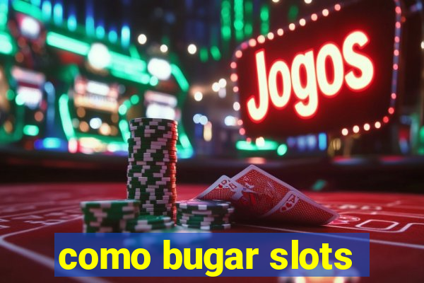 como bugar slots