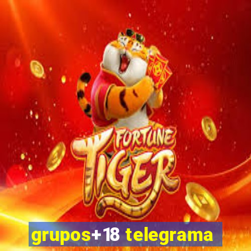 grupos+18 telegrama