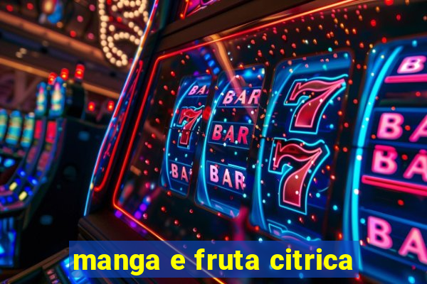 manga e fruta citrica