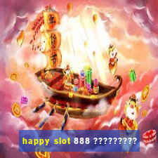 happy slot 888 ?????????