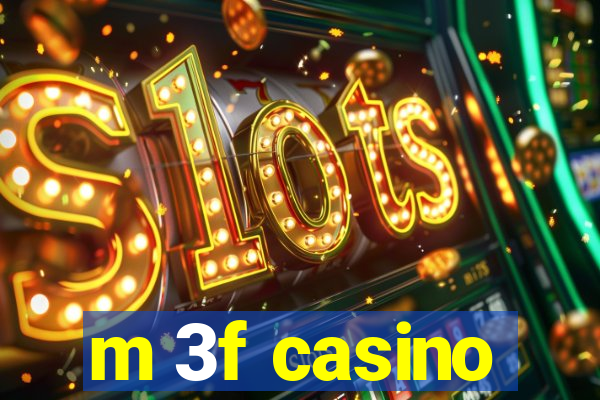 m 3f casino