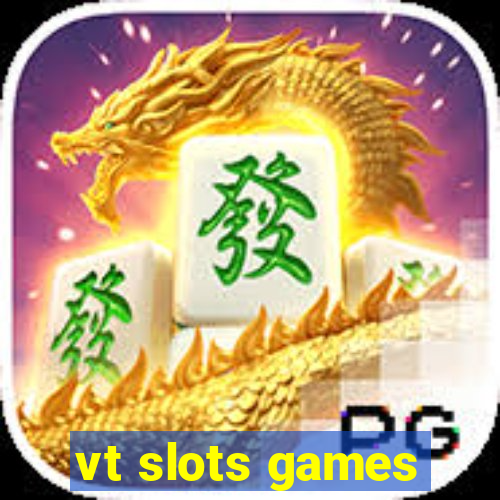 vt slots games