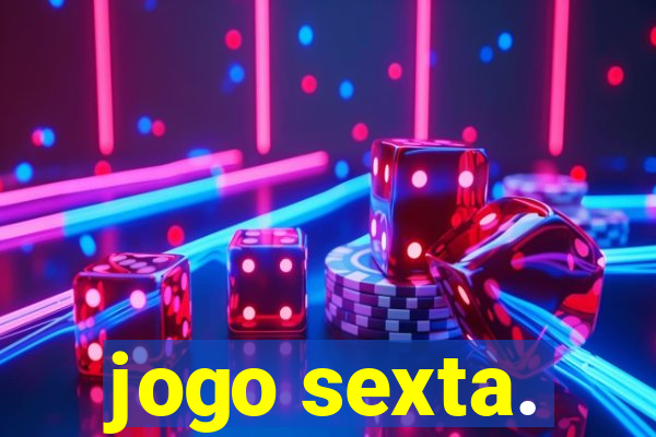 jogo sexta.