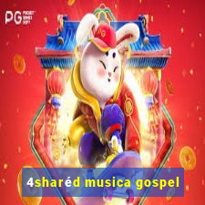 4sharéd musica gospel