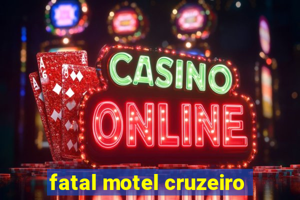 fatal motel cruzeiro