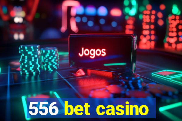 556 bet casino