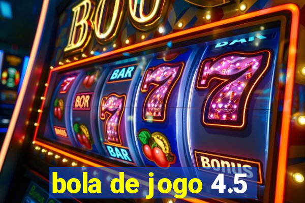 bola de jogo 4.5