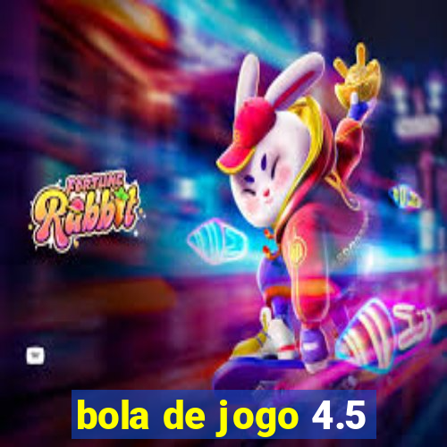 bola de jogo 4.5