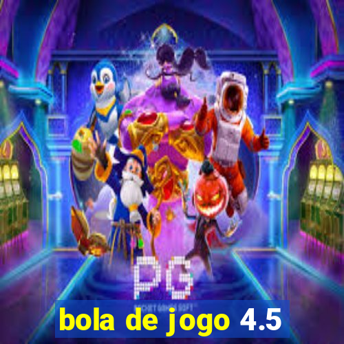 bola de jogo 4.5