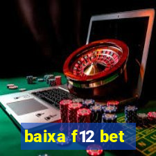 baixa f12 bet