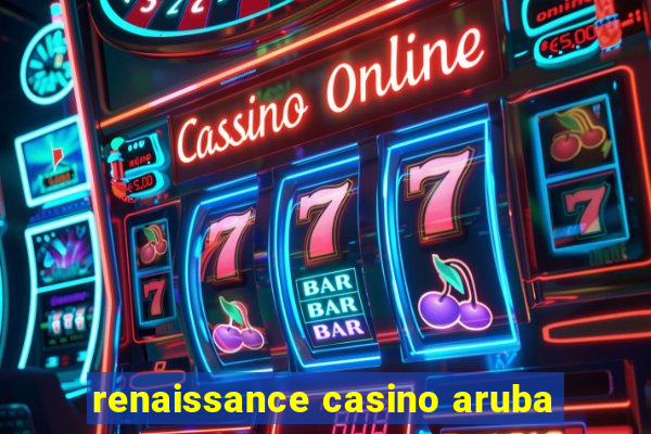 renaissance casino aruba