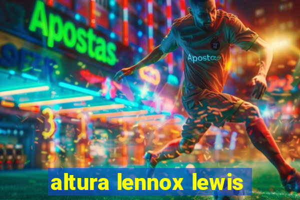 altura lennox lewis