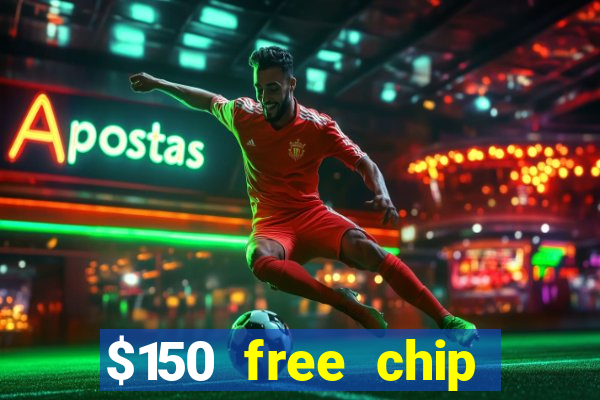 $150 free chip casinos 2022