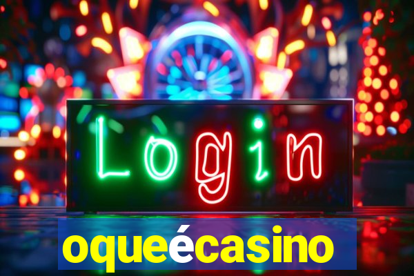 oqueécasino