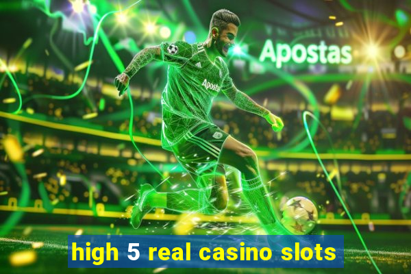 high 5 real casino slots