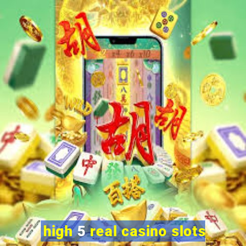 high 5 real casino slots