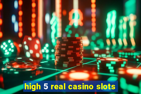 high 5 real casino slots