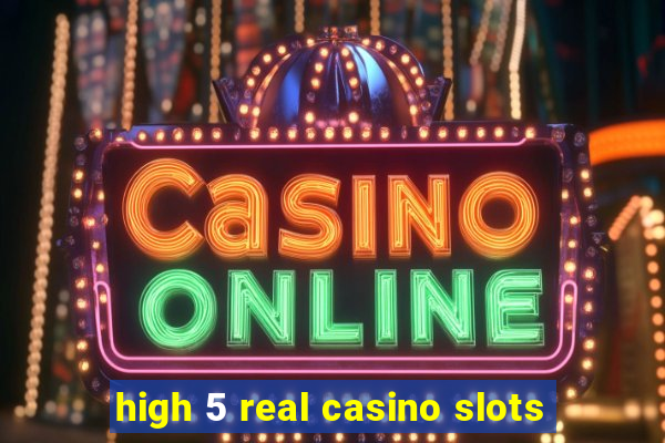 high 5 real casino slots