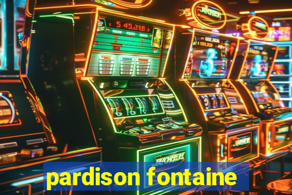 pardison fontaine