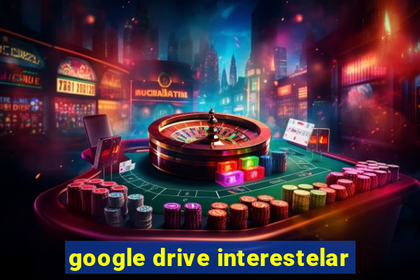 google drive interestelar