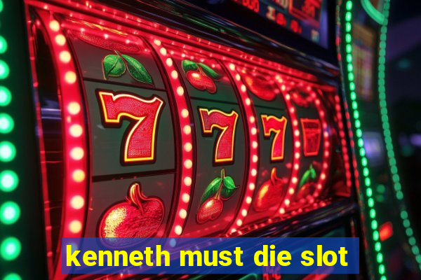 kenneth must die slot