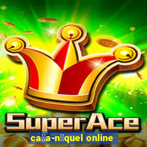 ca莽a-n铆quel online