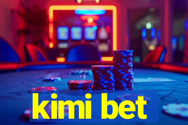 kimi bet