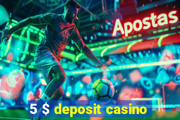 5 $ deposit casino