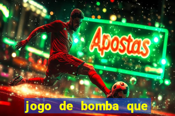 jogo de bomba que ganha dinheiro