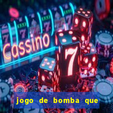 jogo de bomba que ganha dinheiro