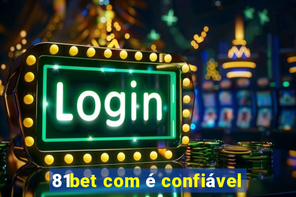 81bet com é confiável