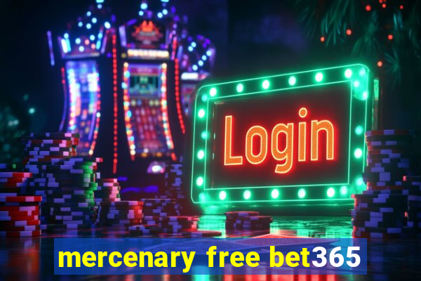 mercenary free bet365