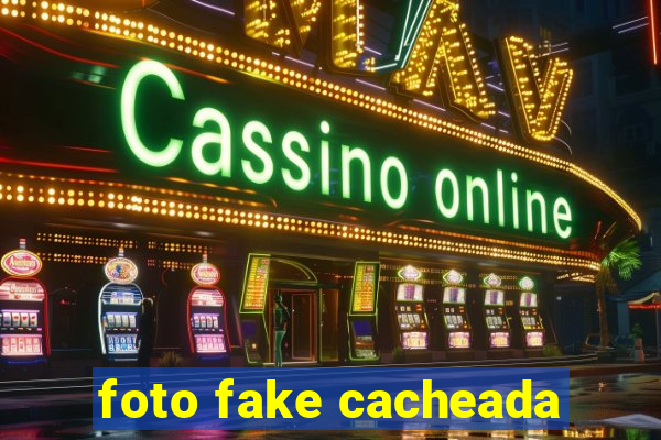 foto fake cacheada