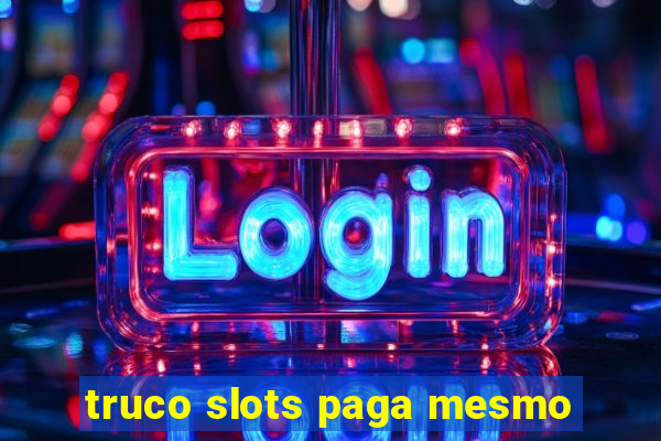 truco slots paga mesmo