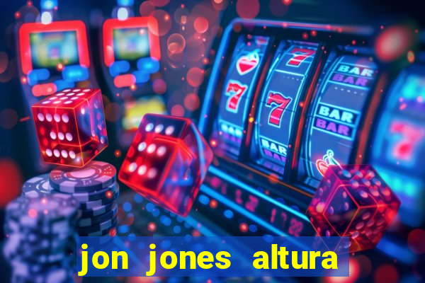 jon jones altura é peso