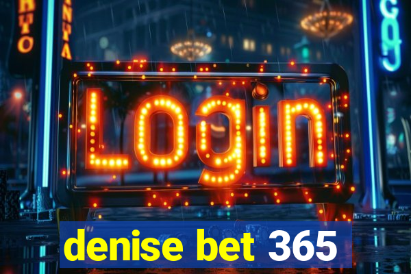 denise bet 365