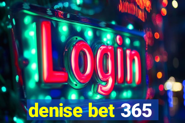 denise bet 365