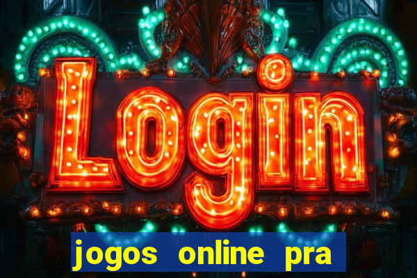 jogos online pra ganhar dinheiro