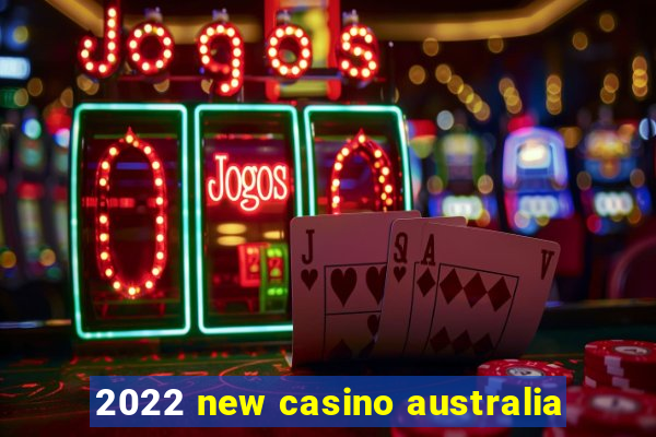 2022 new casino australia