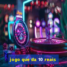 jogo que da 10 reais