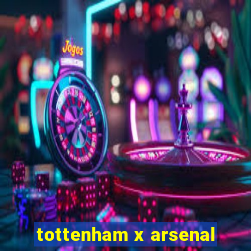 tottenham x arsenal