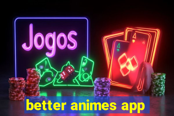 better animes app